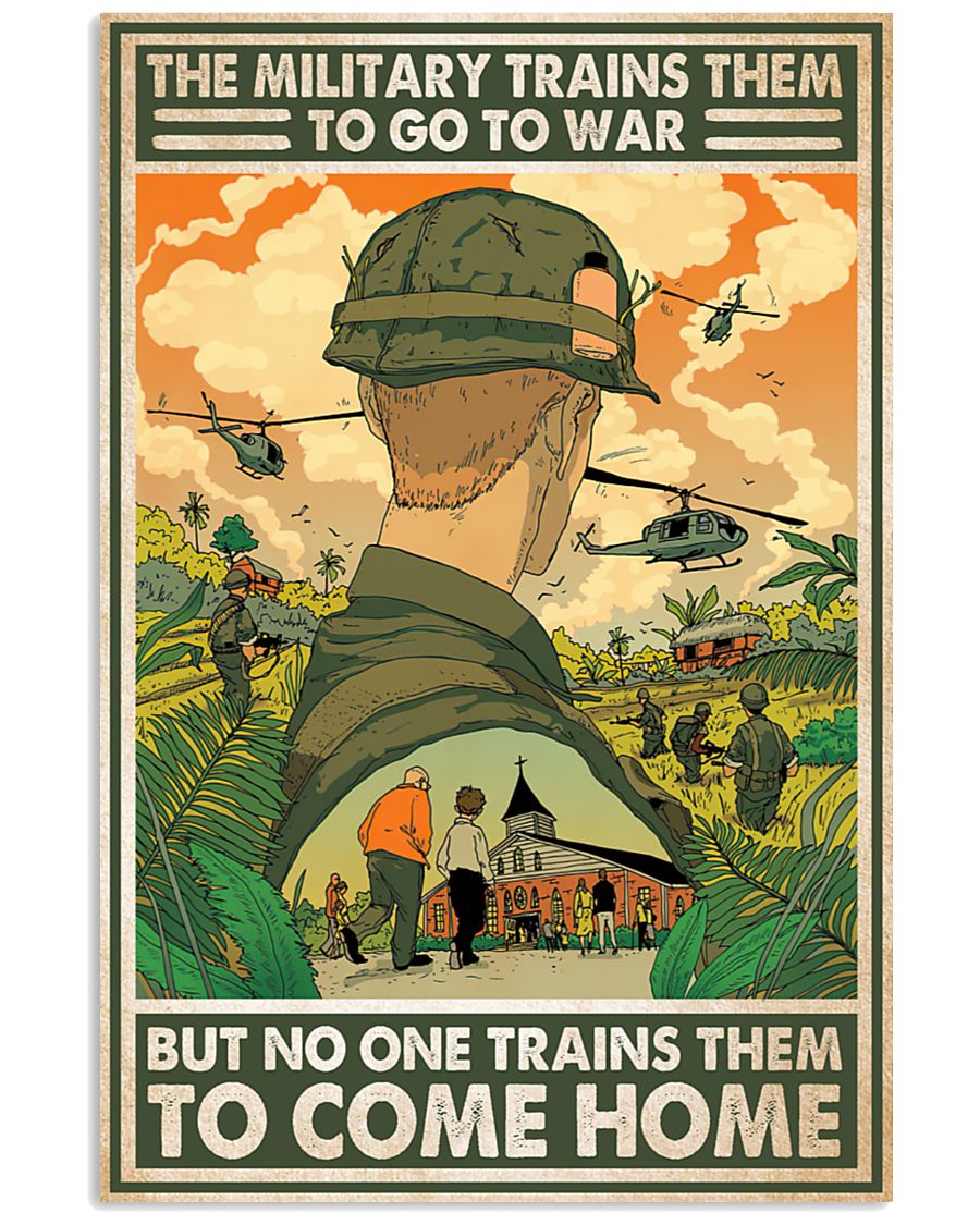 The Military Trains Them To Go To War But No One Trains Them To Come Home Poster