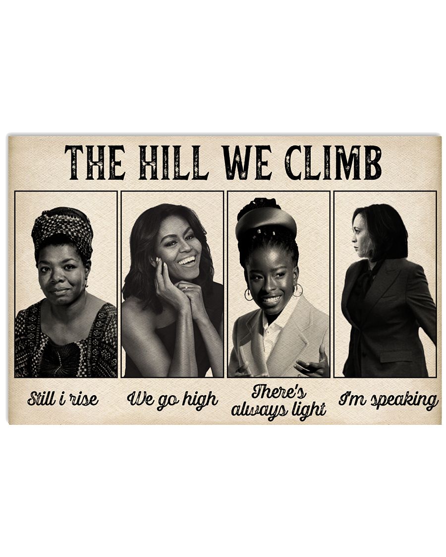 The hill we climb still I rise We go high There's always light I'm speaking Kamala Harris poster