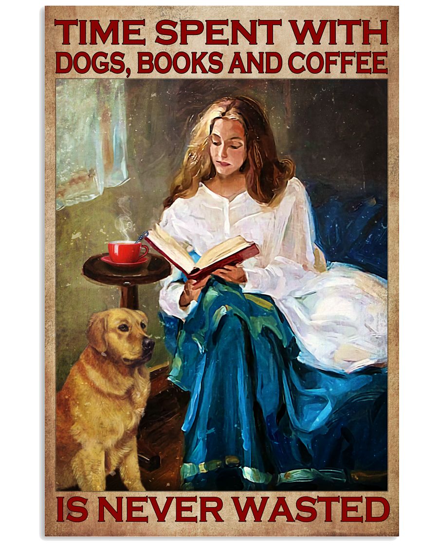 Time spent with dogs books and coffee is never wasted poster