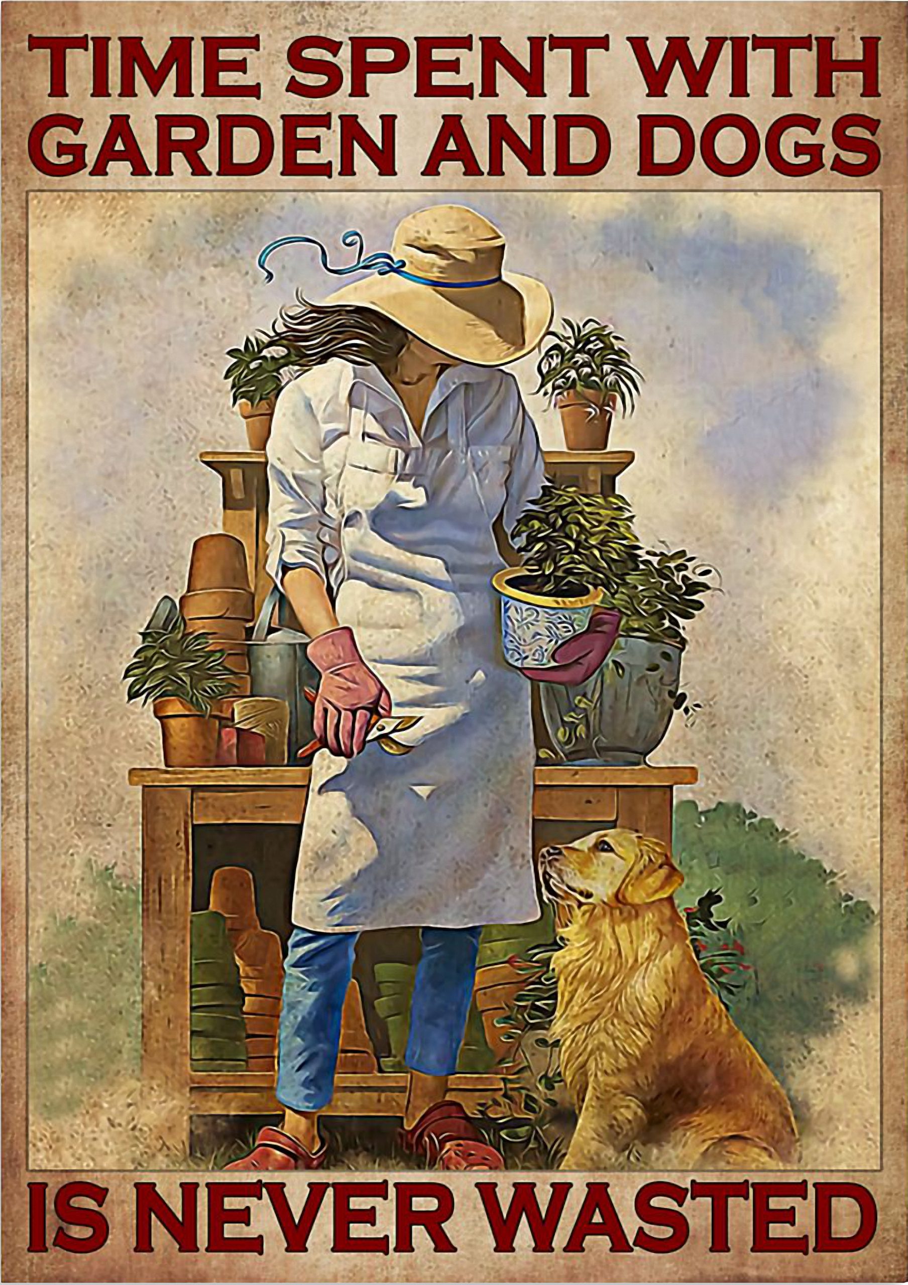 Time spent with garden and dogs is never wasted poster