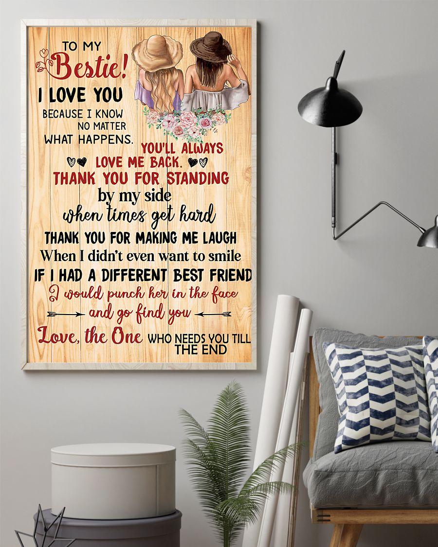 To My Bestie I Love You Because I Know No Matter What Happers You'll Always Love Me Back Thank You For Standing Poster