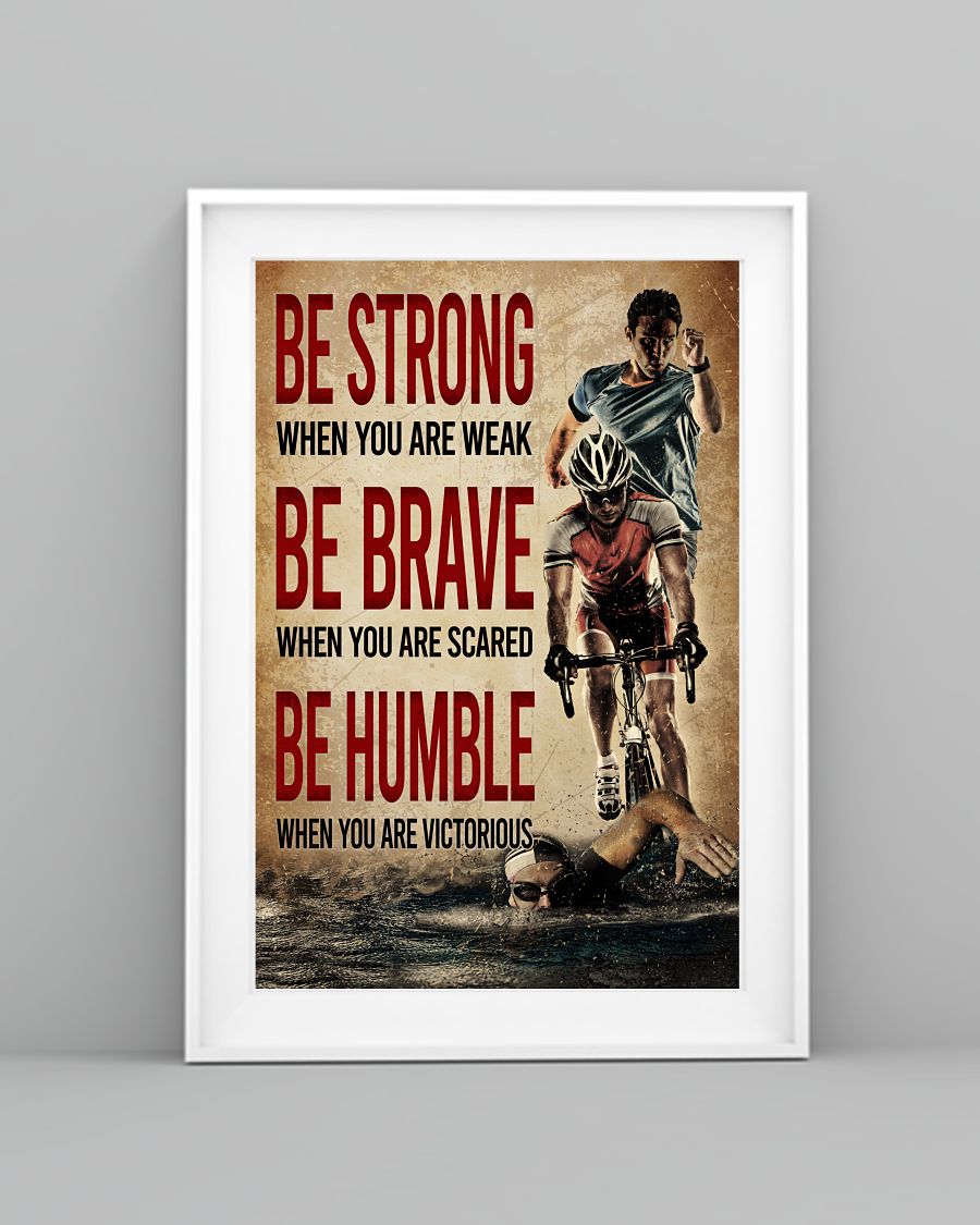Triathlon Be Strong When You Are Weak Be Brave When You Are Scared Posterc