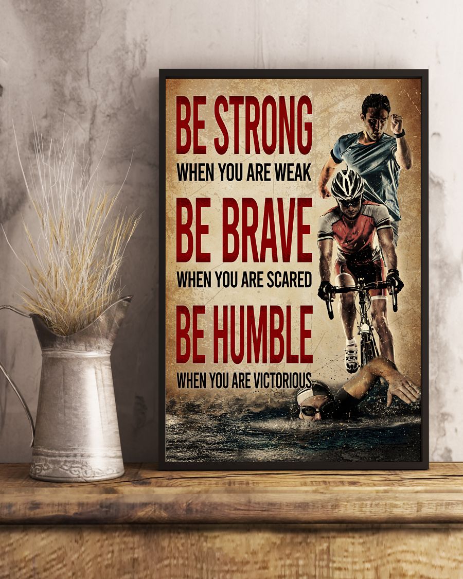 Triathlon Be Strong When You Are Weak Be Brave When You Are Scared Posterx