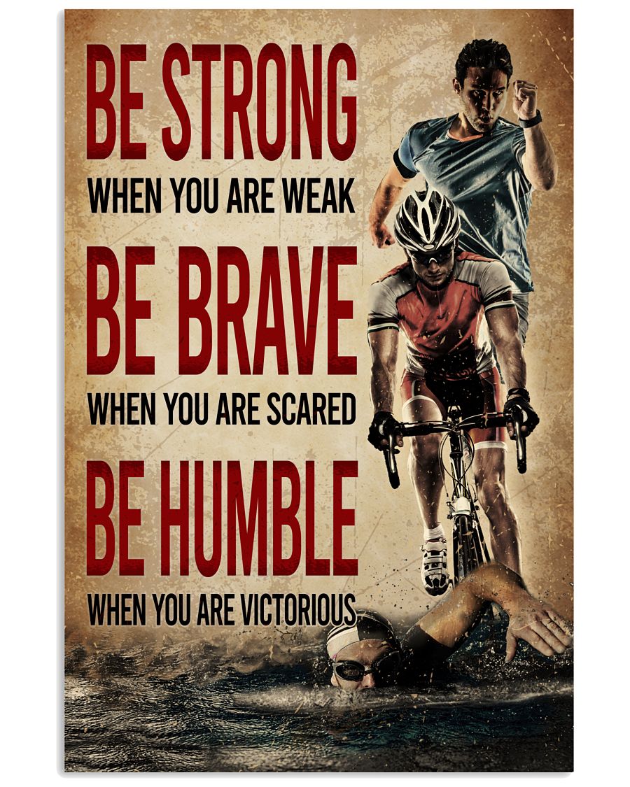 Triathlon Be Strong When You Are Weak Be Brave When You Are Scared Posterz