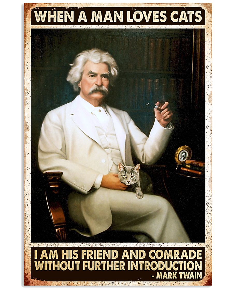 When a man loves cats I am his friend and comrade without further introduction Mark Twain poster