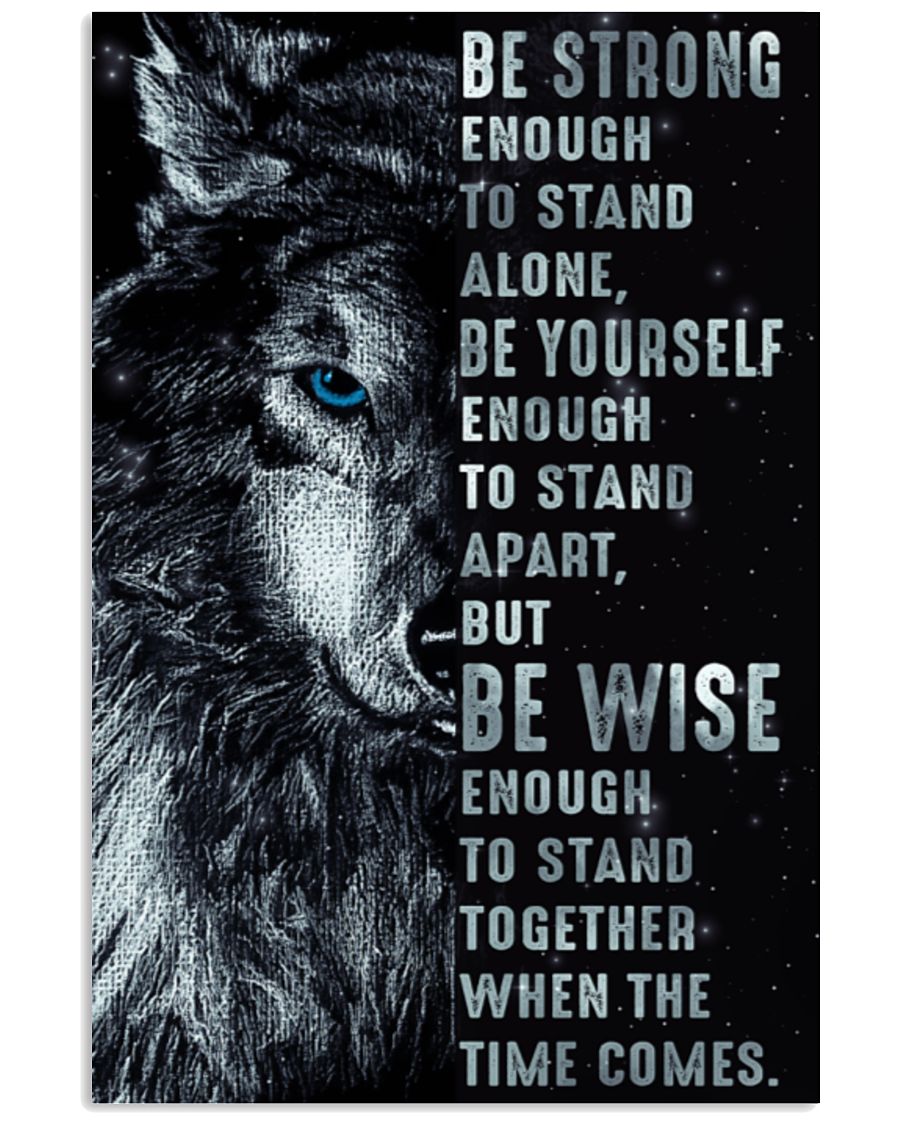 Wolf Be Strong Enough To Stand Alone Be Yourself Enough To Stand Apart Poster