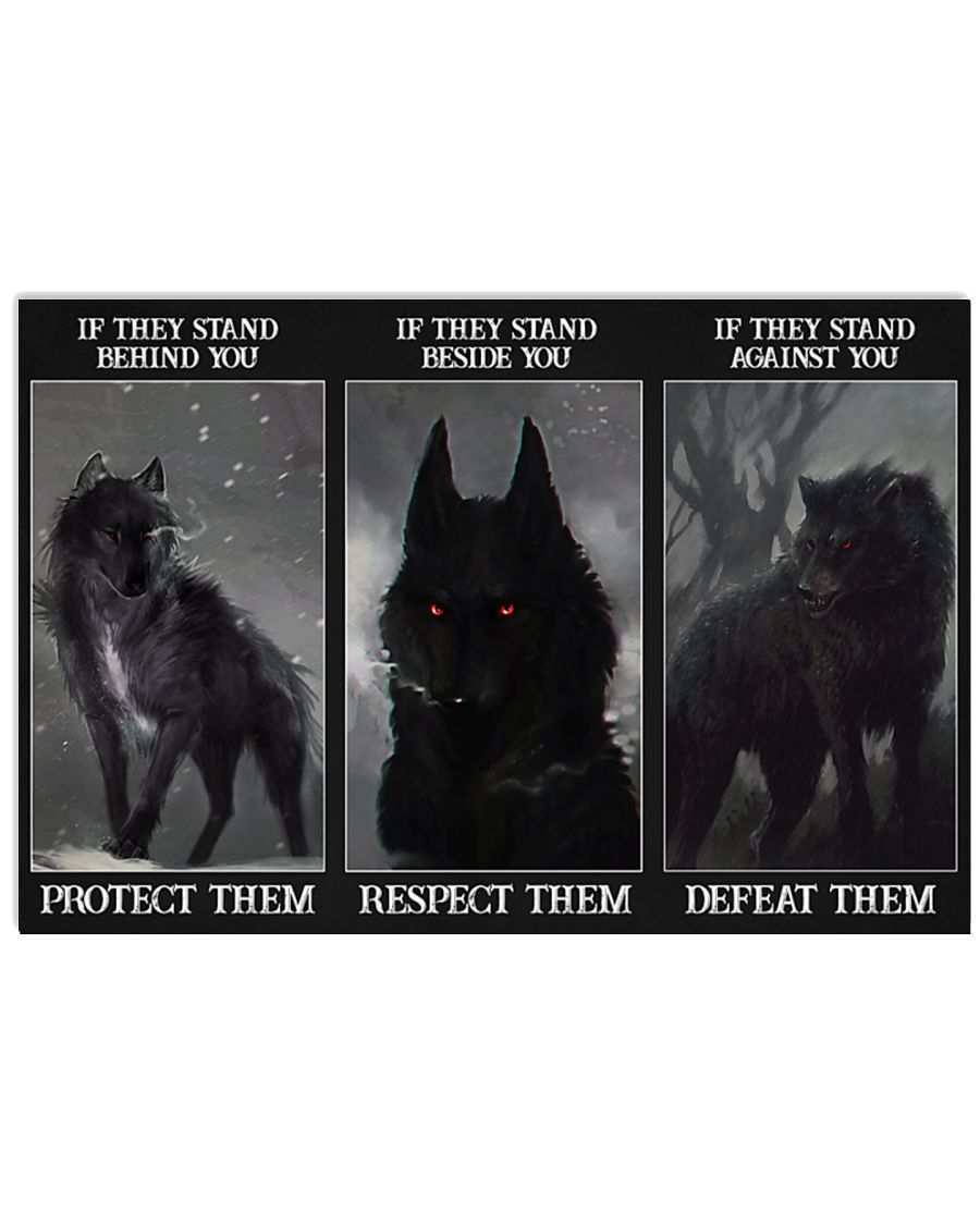 Wolf If they stand behind you protect them If they stand beside you respect them If they stand against you defeat them poster