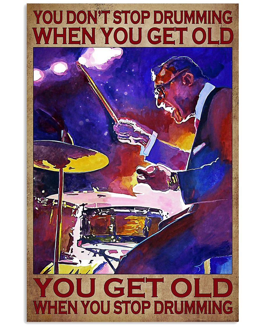 You Don't Stop Drumming When You Get Old You Get Old When You Stop Drumming Poster