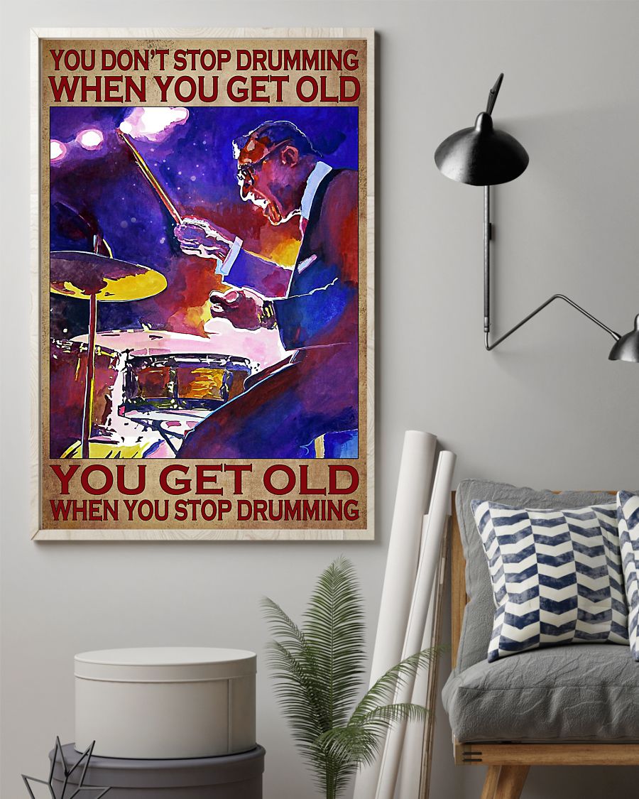 You Don't Stop Drumming When You Get Old You Get Old When You Stop Drumming Poster