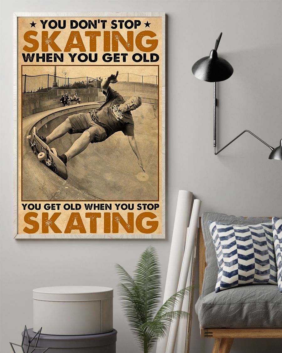 You Don't Stop Skating When You Get Old You Get Old When You Stop Skating Poster