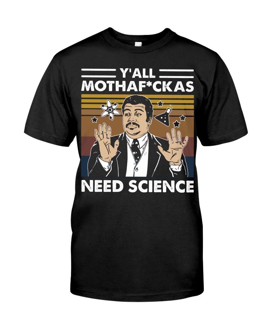 You all Mothafuckas need science shirt