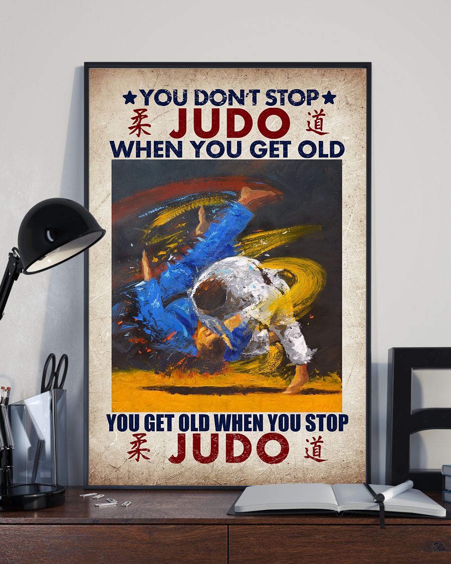 You don't stop Judo when you get old You get old when you stop Judo posterz