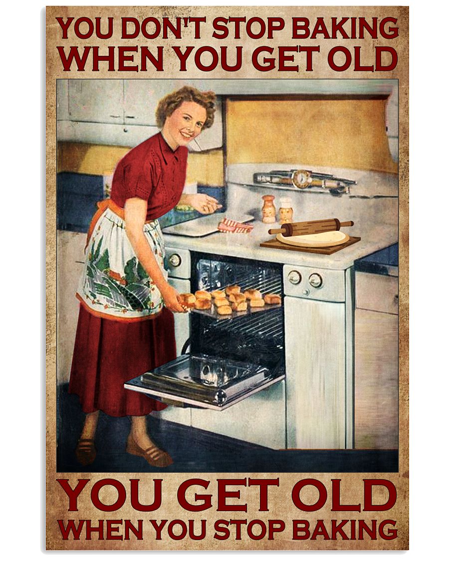 You don't stop baking when you get old You get old when you stop baking poster