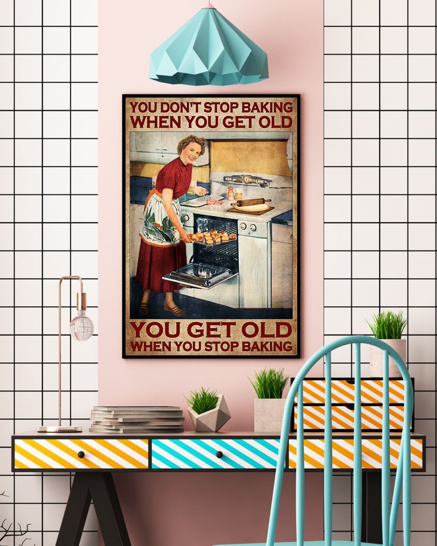 You don't stop baking when you get old You get old when you stop baking posterc