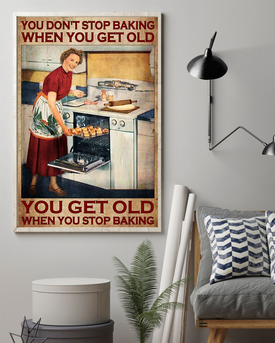 You don't stop baking when you get old You get old when you stop baking posterz