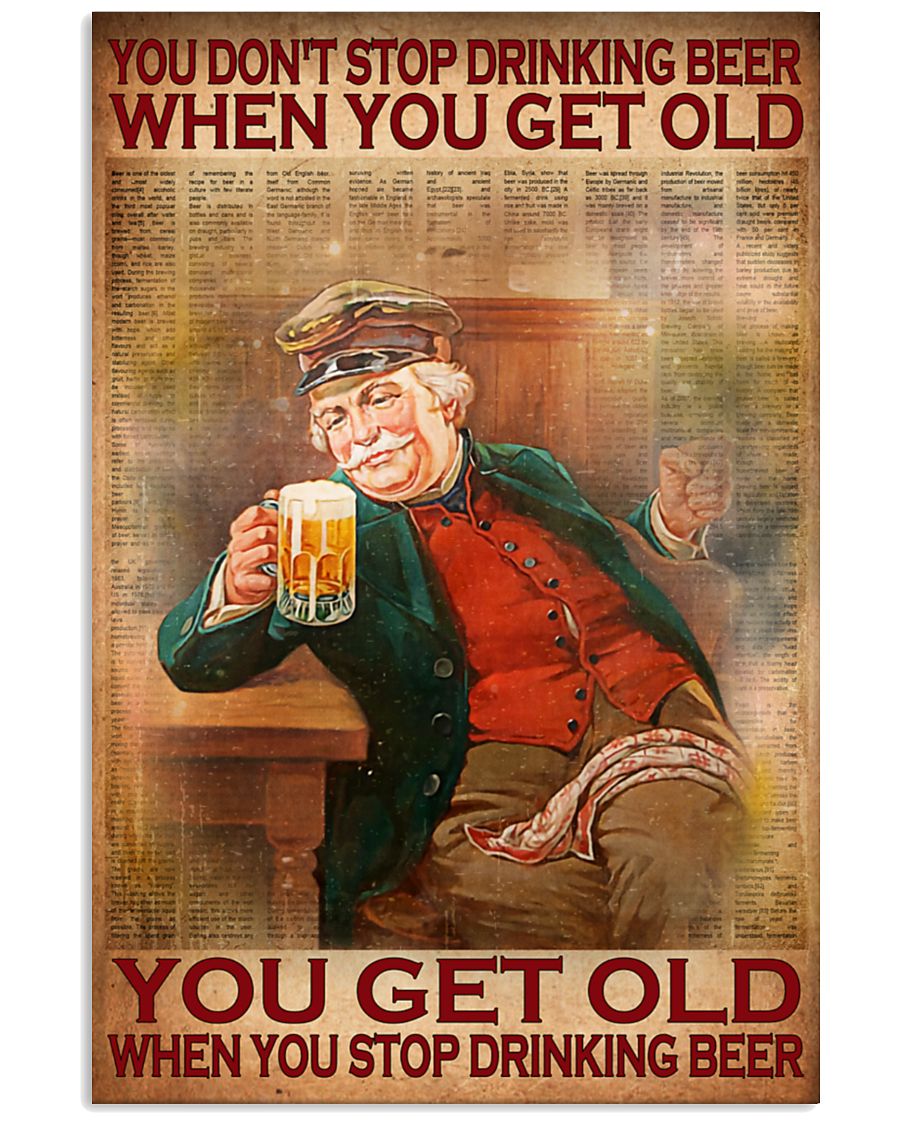 You don't stop drinking beer when you get old posterz
