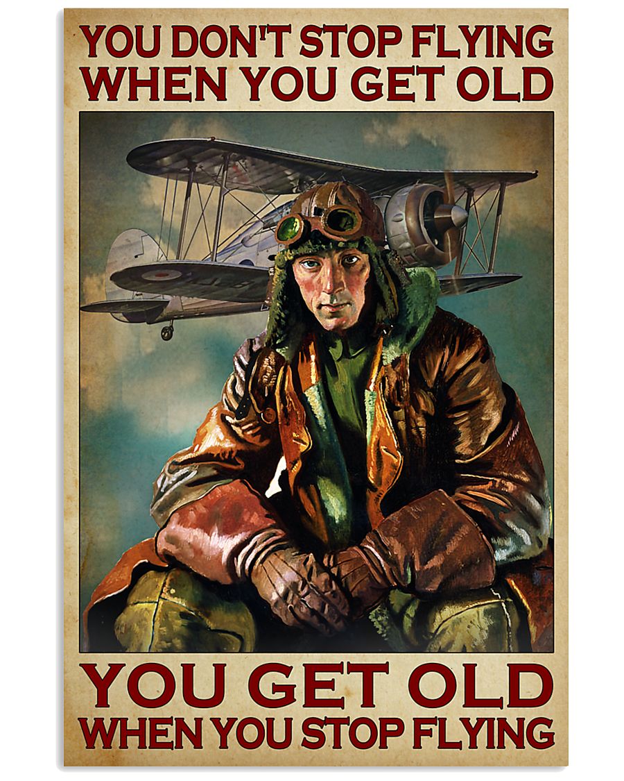 You don't stop flying when you get old You get old when you stop flying poster