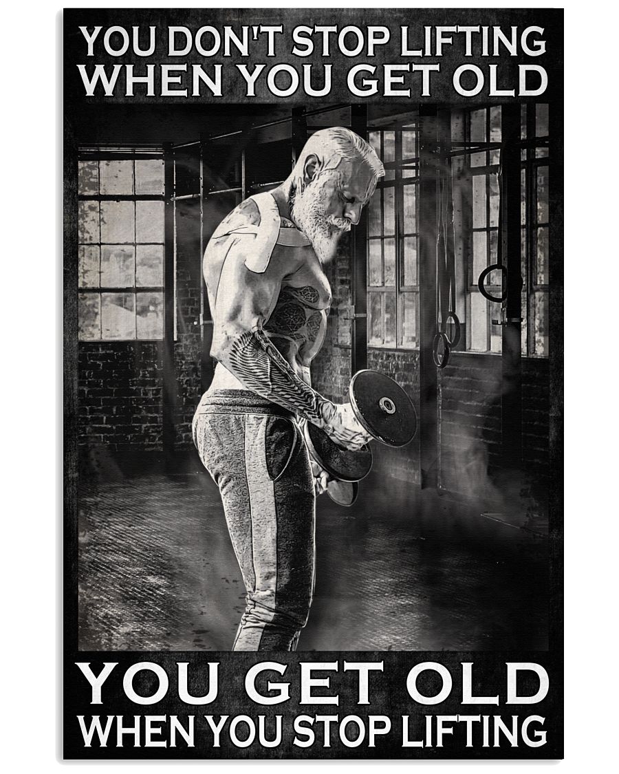 You don't stop lifting when you get old You get old when you stop lifting poster