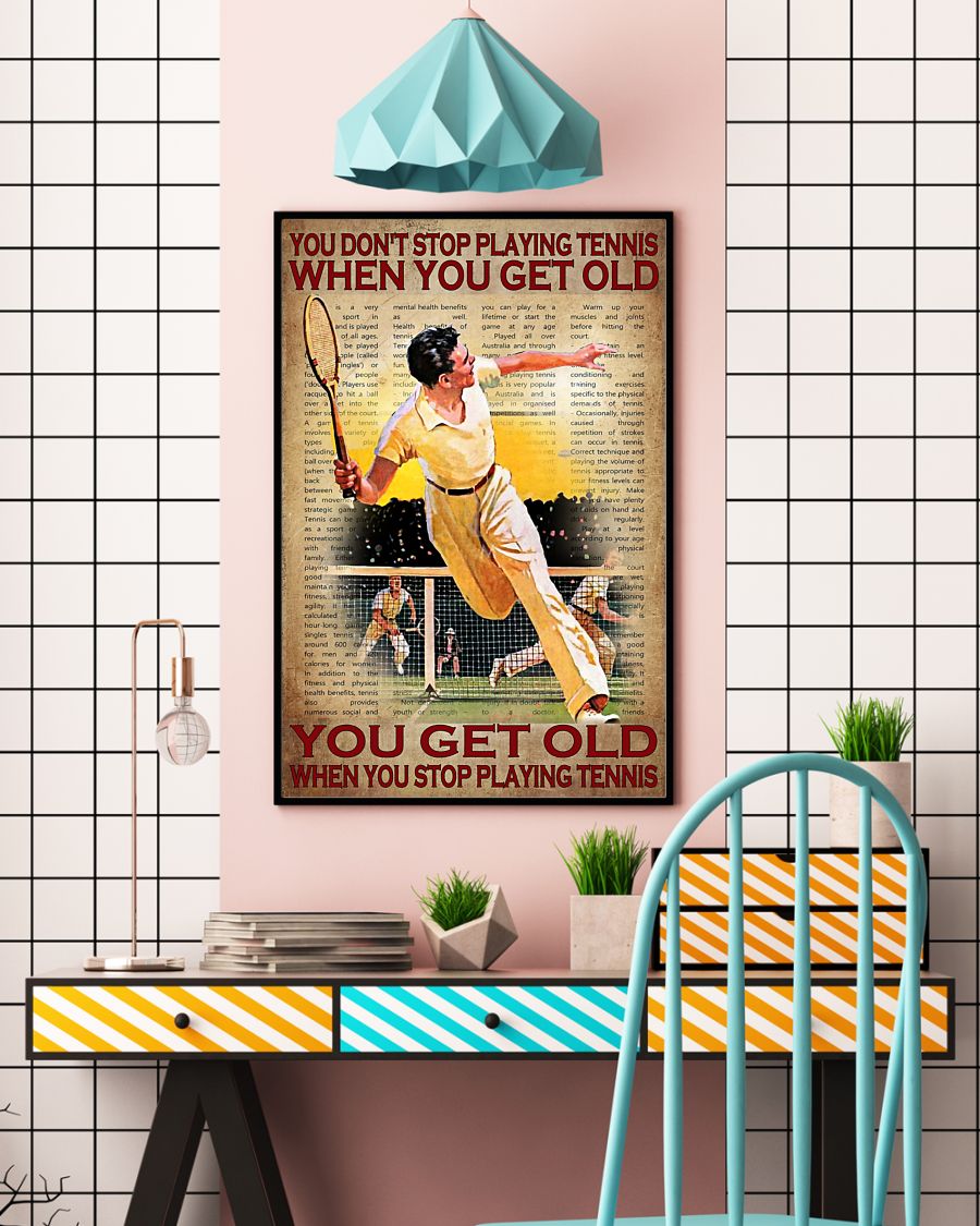 You don't stop playing tennis when you get old you get old when you stop playing tennis poster4