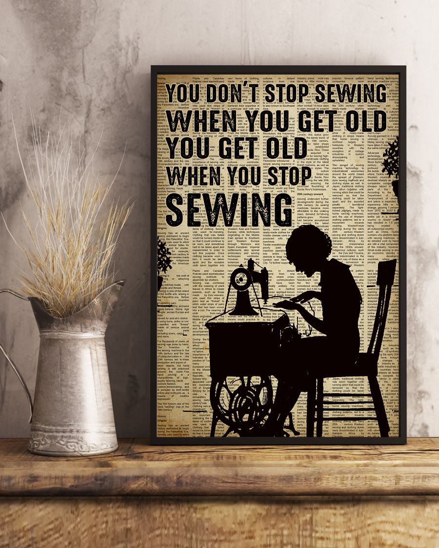 You don't stop sewing when you get old You get old when you stop sewing posterc