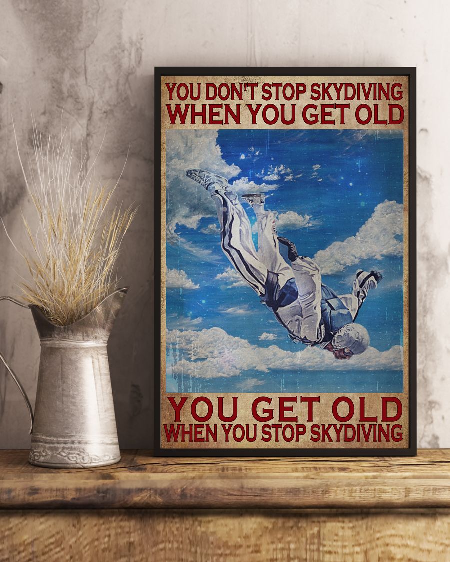 You don't stop skydiving when you get old you get old when you stop skydiving posterc