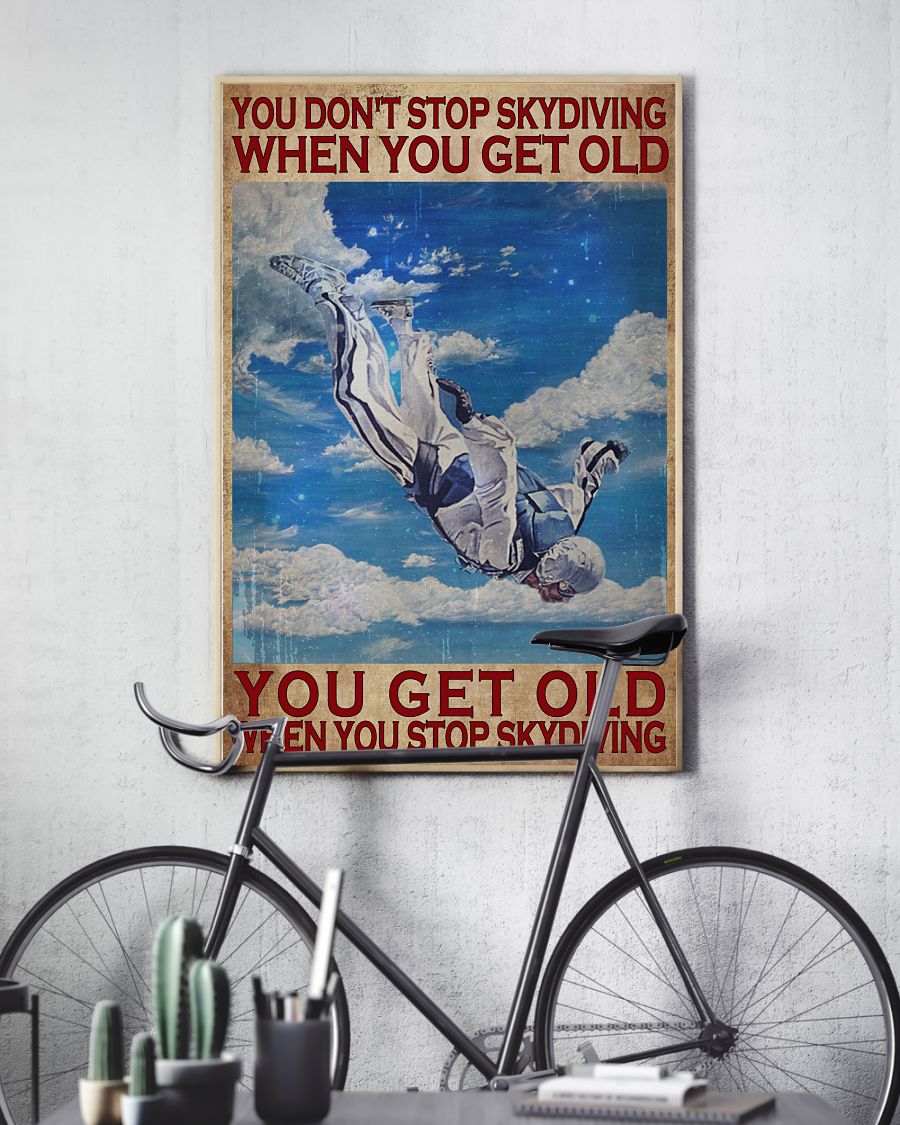 You don't stop skydiving when you get old you get old when you stop skydiving posterv