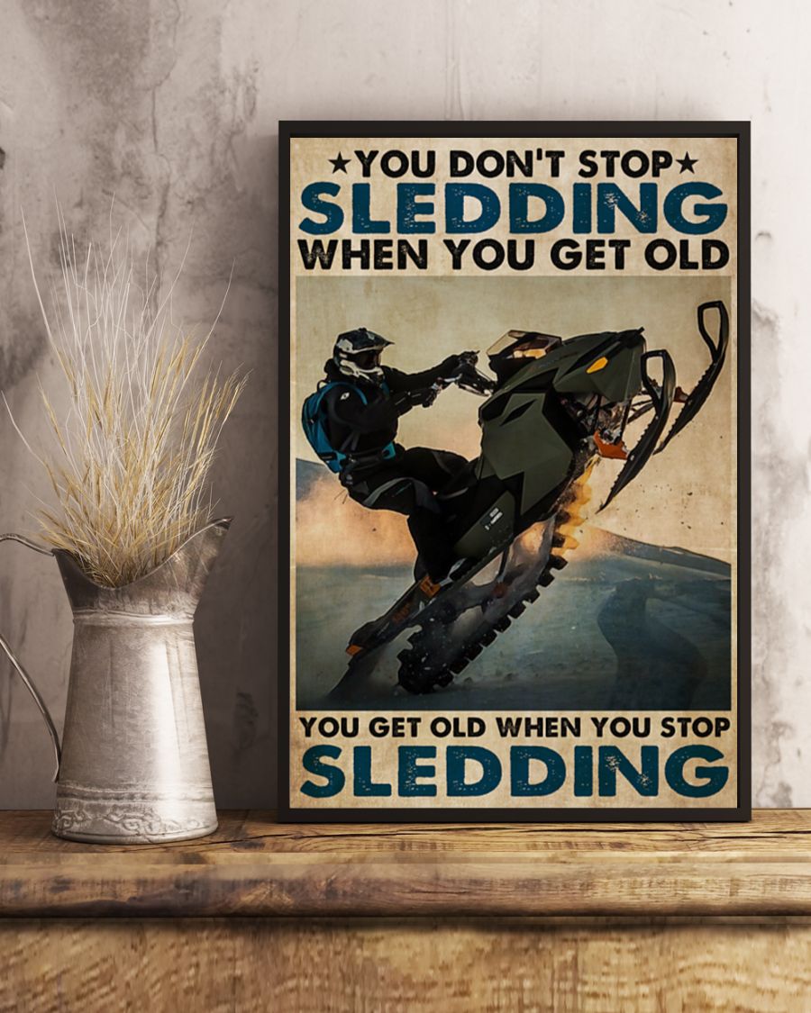 You don't stop sledding when you get old You get old when you stop sledding poster