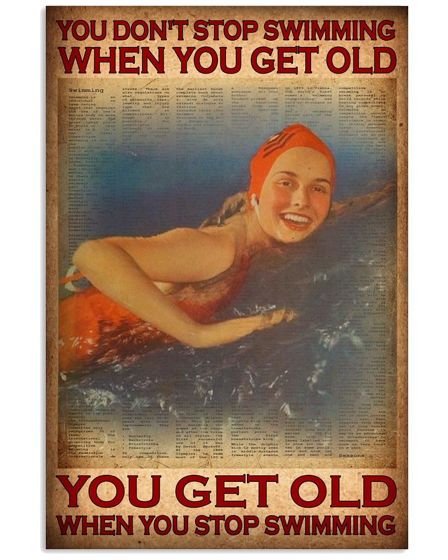 You don't stop swimming when you get old you get old when you stop swimming poster
