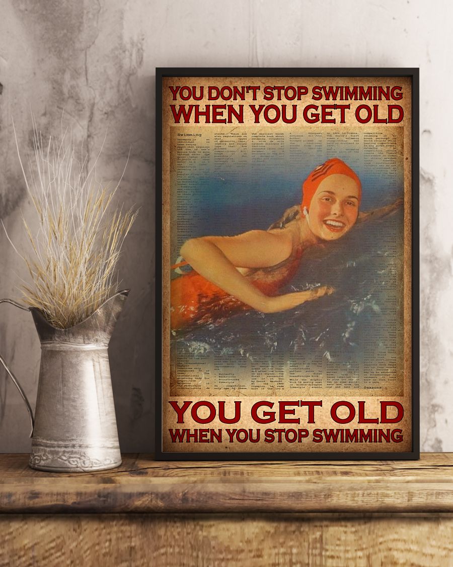 You don't stop swimming when you get old you get old when you stop swimming posterc
