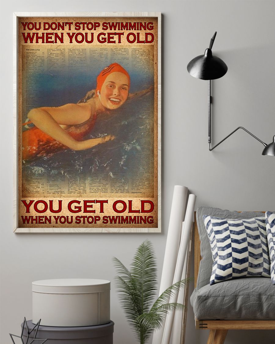You don't stop swimming when you get old you get old when you stop swimming posterz