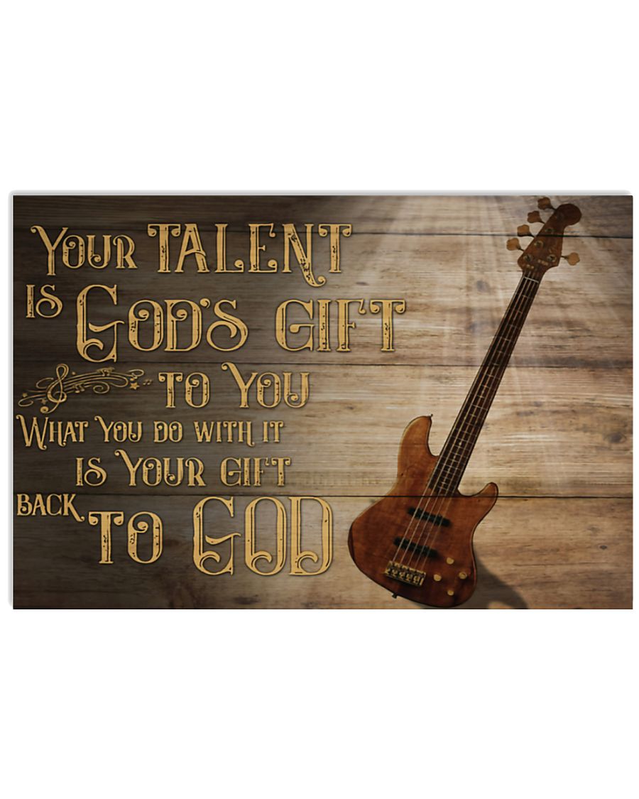 Your talent is god's gift to you What you do with it is your gift back to god Guitar bass poster