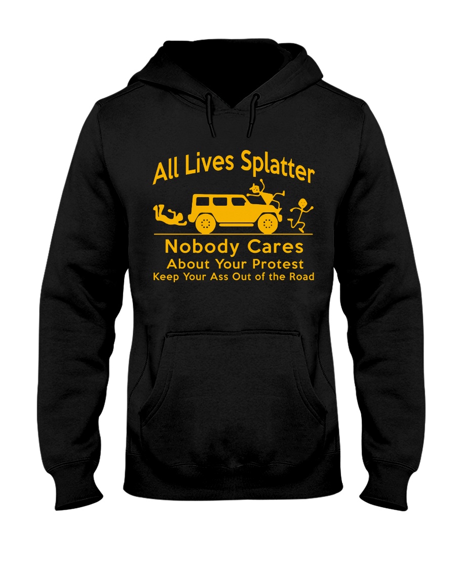 all lives splatter, nobody cares about your protest hoodie