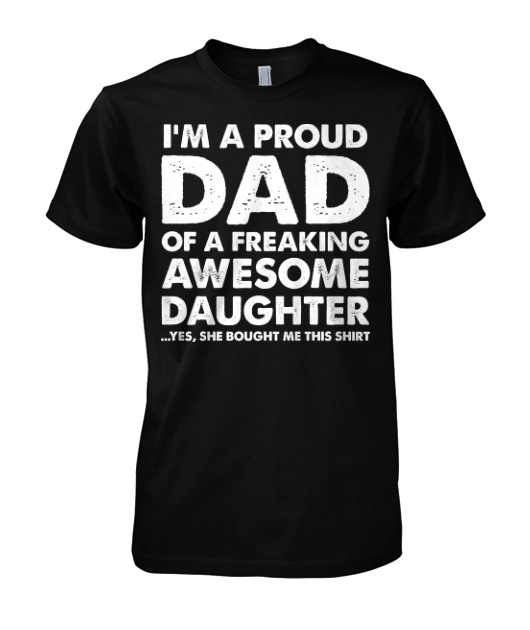 im a proud dad of a preaking awesome daugther shirt