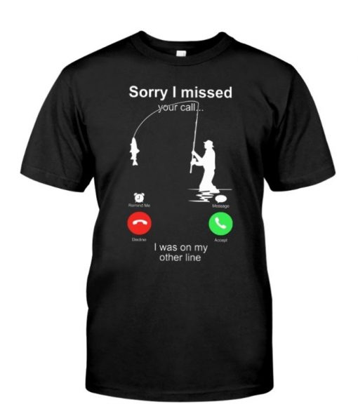 Fishing Line Joke Sorry I missed Your Call shirt