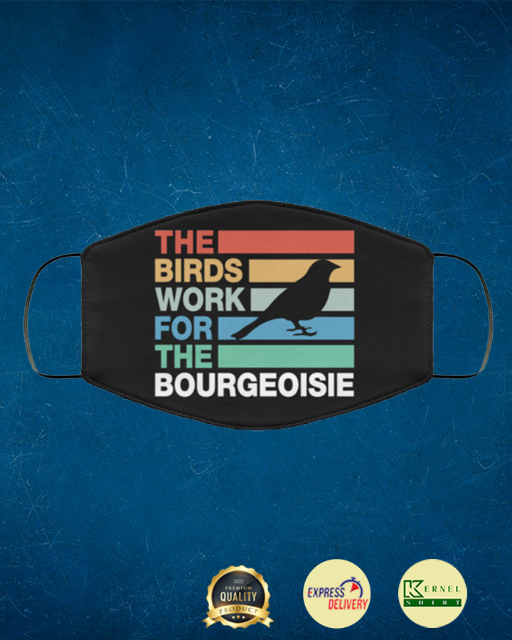 the birds work for the bourgeoisie face mask