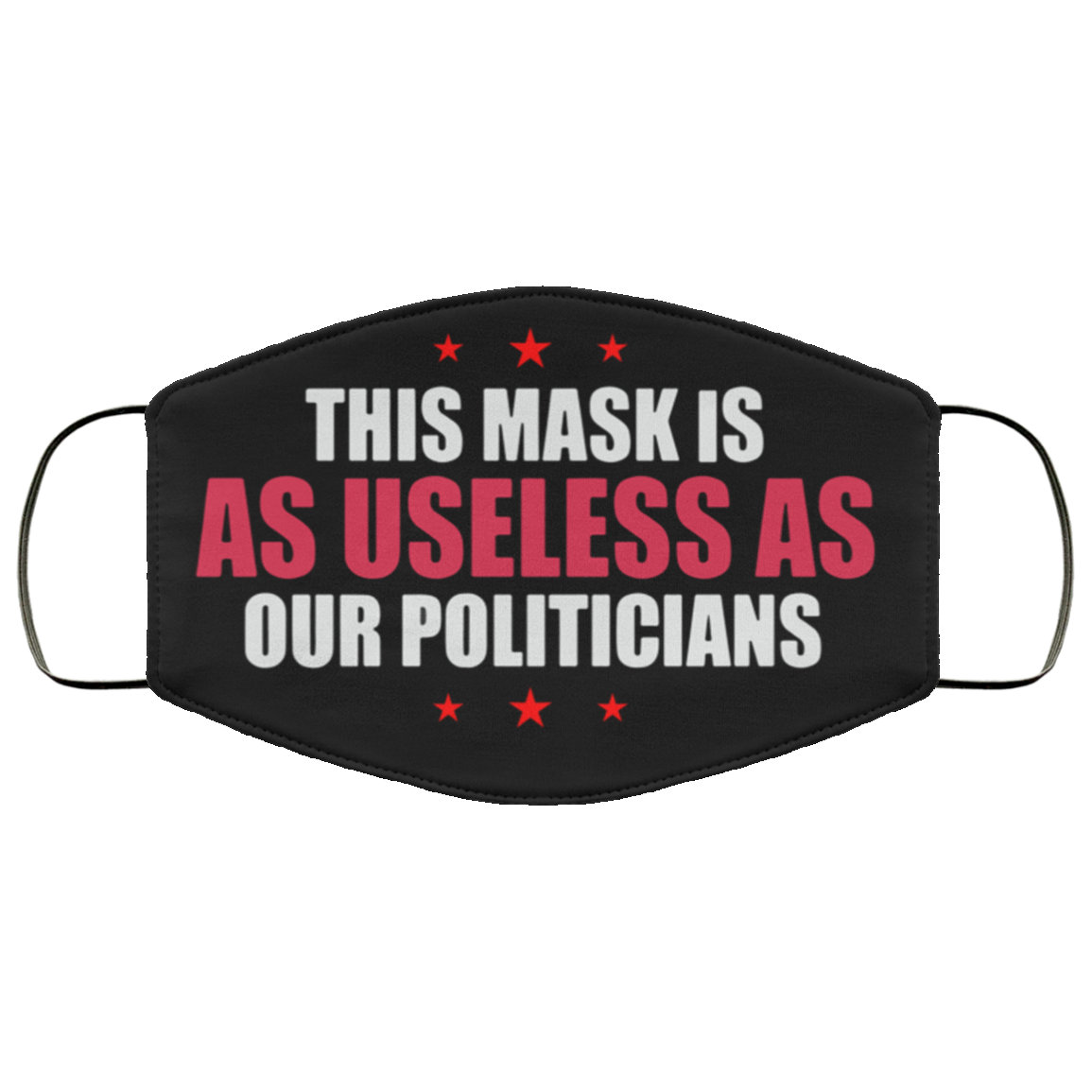 this face mask is as useless as our politicians face mask
