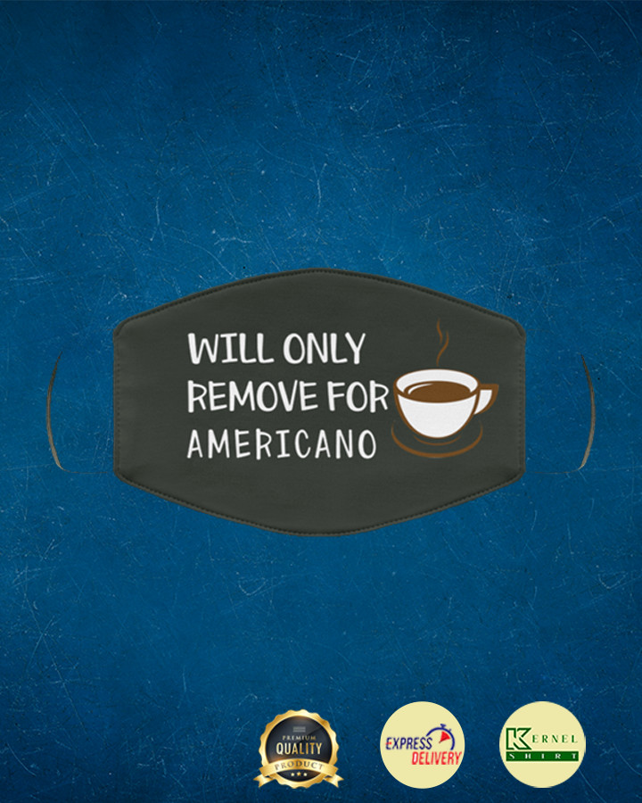 will only remove for americano face mask