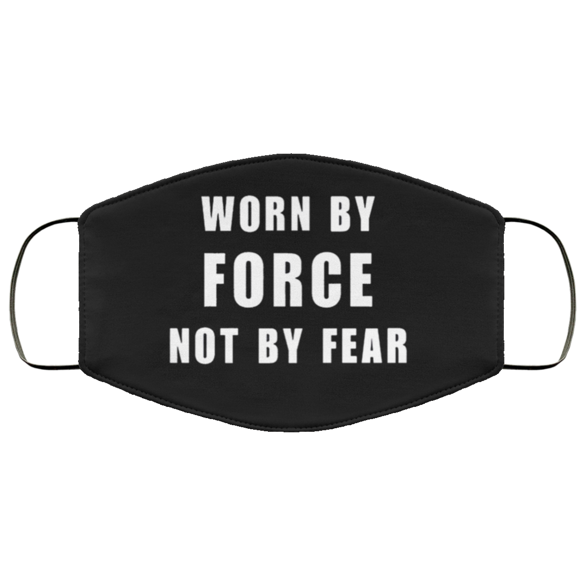 worn by force not by fear face mask