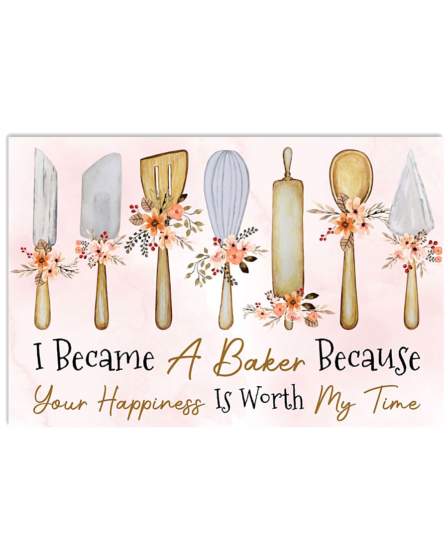 Baking I Became A Baker Because Your Happiness Is Worth My Time Poster