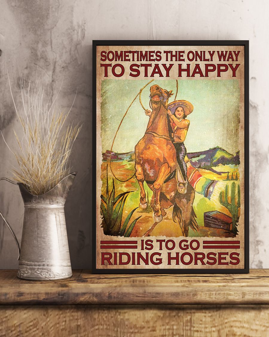 Cowgirl Sometimes The Only Way To Stay Happy Is To Go Riding Horses Posterx