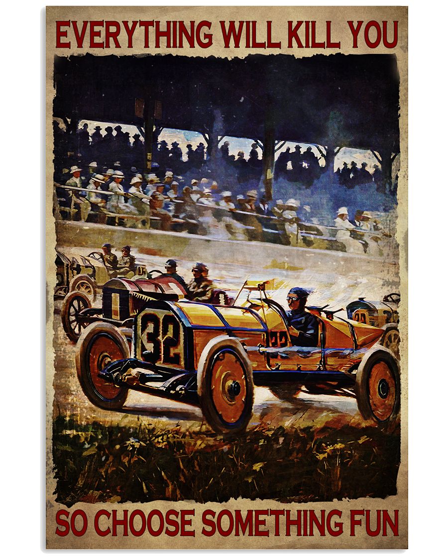 Everything Will Kill You So Choose Something Fun Racing Poster