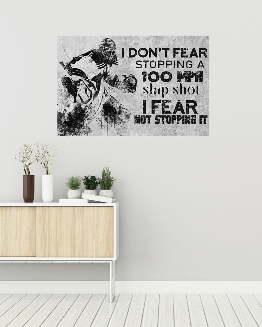 Best Gift I Don't Fear Stopping A 100 Mph Slapshot Hockey Poster