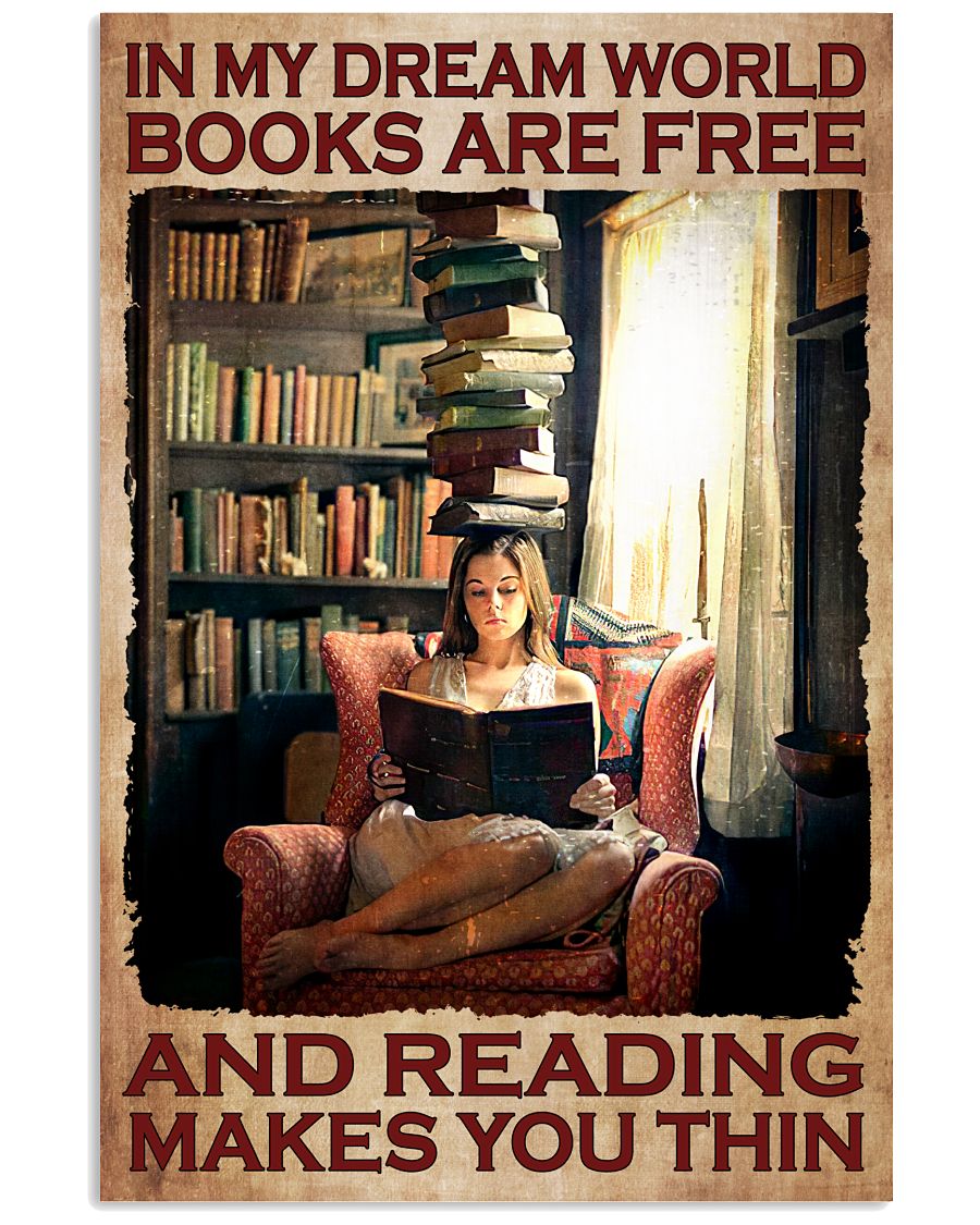 In My Dream World Books Are Free And Reading Makes You Thin Poster