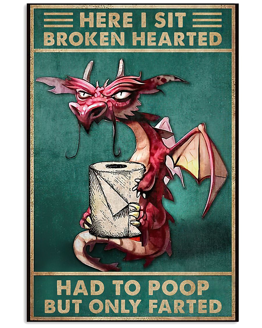 Here I Sit Broken Hearted Had To Poop But Only Farted Grumpy Dragon Poster