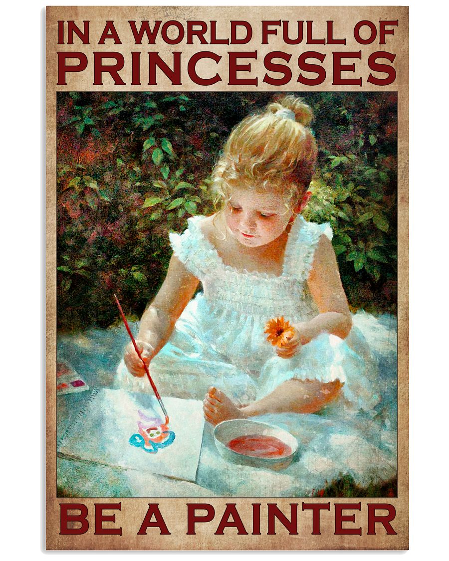 In A World Full Of Princesses Be A Painter Little Girl Poster