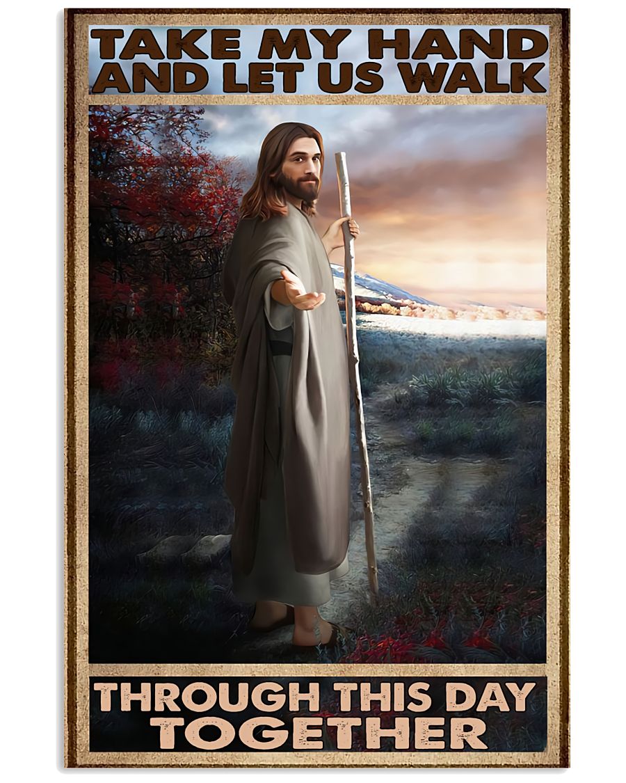 Jesus Take My Hand And Let Us Walk Through This Day Together Poster
