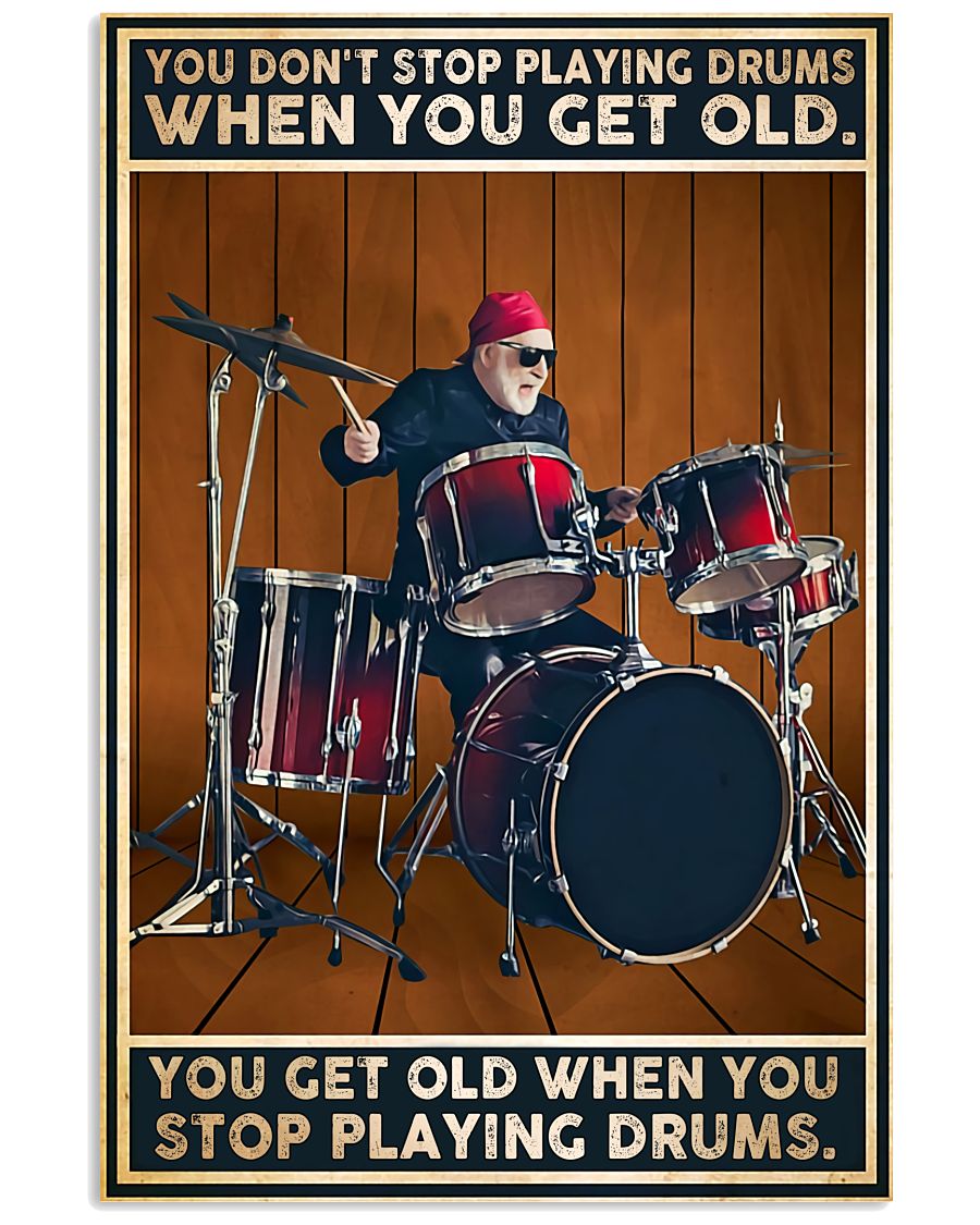 Drummers Don't Stop Playing Drums When You Get Old Poster