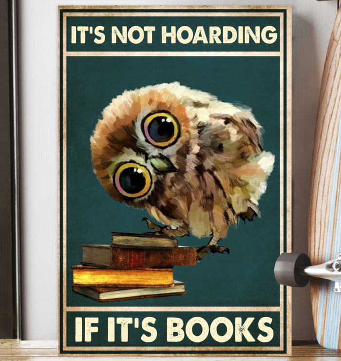 Owl It Not Hoarding If It's Books Poster b