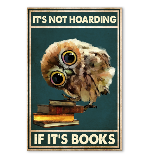 Owl It Not Hoarding If It's Books Poster