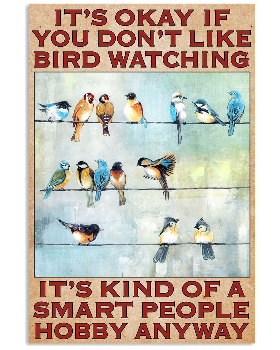 It's Okay If You Don't Like Bird Watching, It's A Smart People Hobby Poster